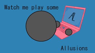 Watch me play some allusions