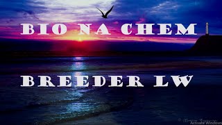 BREEDER LW - "Bio Na Chem" Lyrics