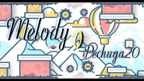 Melody | by | Pechuga20 (me) Geometry Dash 2.1