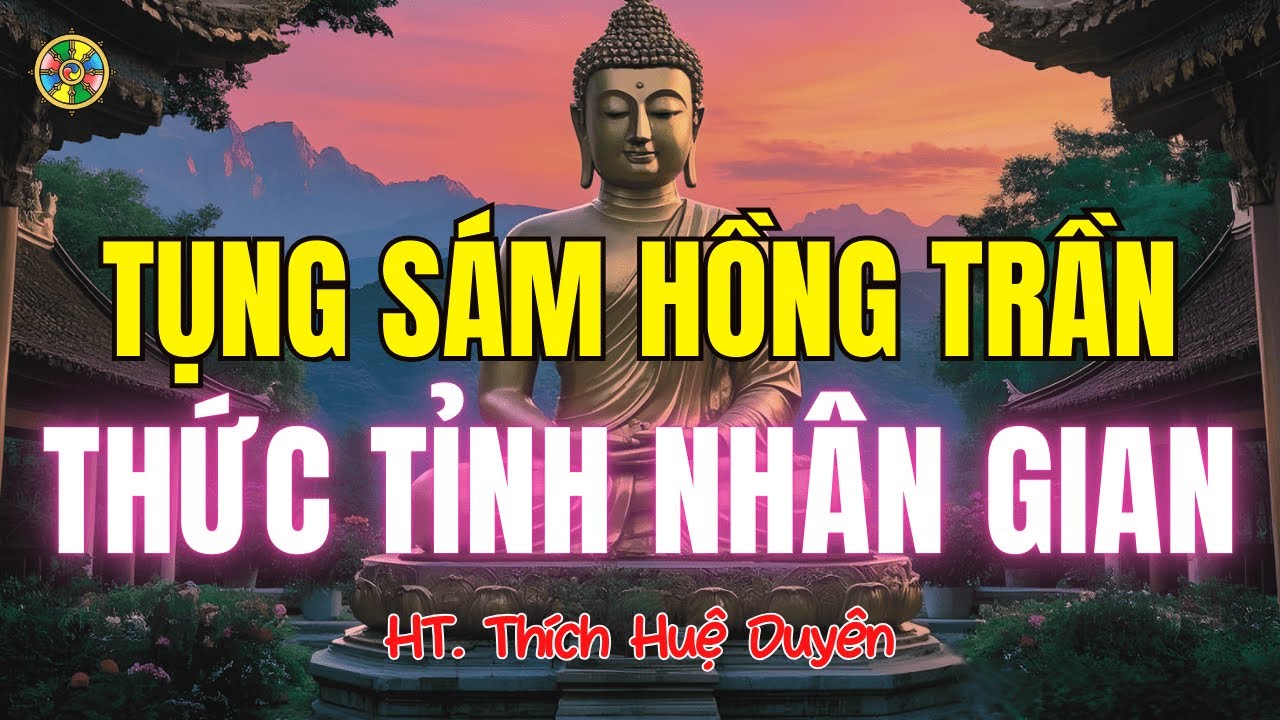 Tụng Sám Hồng Trần - Thức Tỉnh Nhân Gian |Thích Huệ Duyên - Sám Hối Cõi Ta Bà