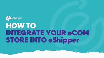 How to Integrate Your eCommerce Store into eShipper | eShipper 2.0