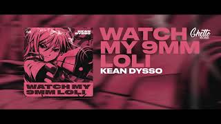 Kean Dysso - Watch My 9Mm Loli