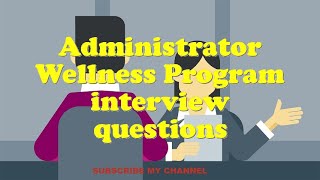 Administrator Wellness Program interview questions