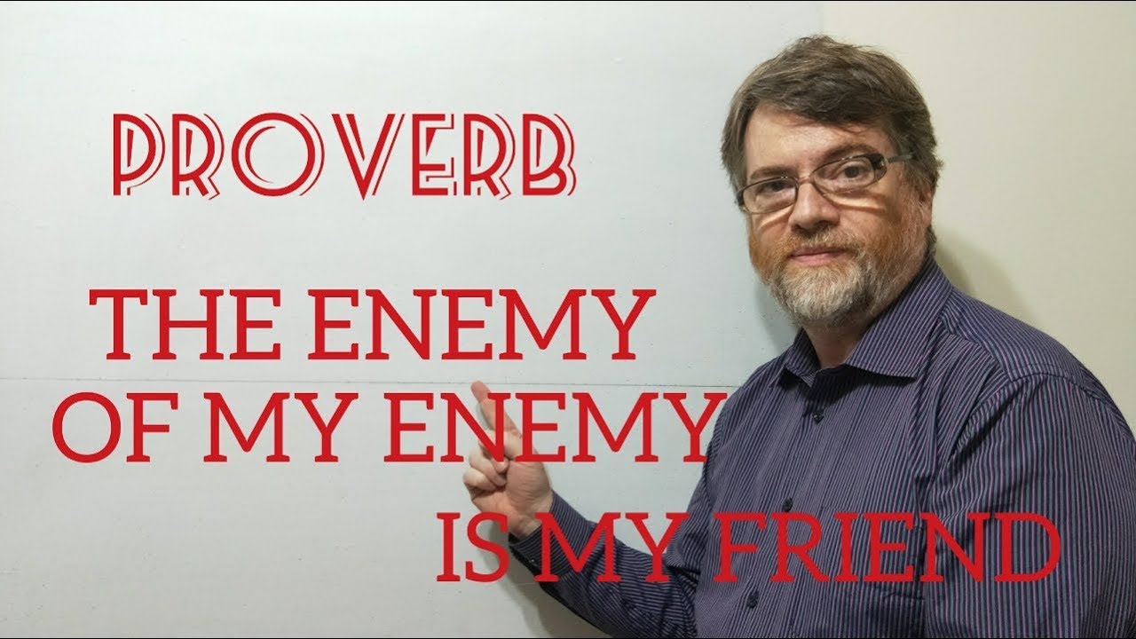 English Tutor Nick P Proverbs (170 The Enemy of My Enemy is My Friend YouTube English Tutor Nick P Proverbs (170 The Enemy of My Enemy is My Friend YouTube