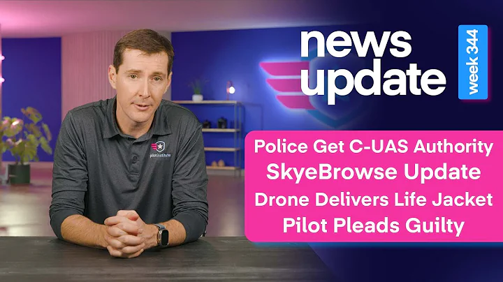 Drone News: New C-UAS Authority, SkyeBrowse Update, Drone Delivers Life Jacket, Pilot Pleads Guilty