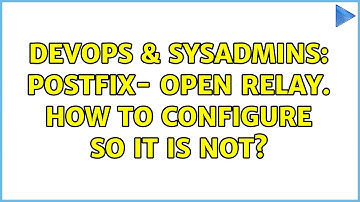DevOps & SysAdmins: Postfix- open relay. How to configure so it is not? (4 Solutions!!)