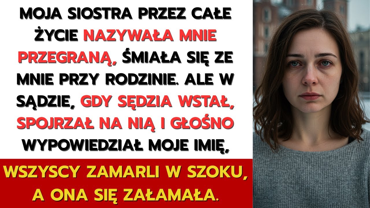 Moja siostra nazwała mnie nieudacznicą – aż do momentu, gdy sędzia wstał i wypowiedział moje imię