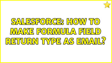 Salesforce: How to make formula field return type as email? (2 Solutions!!)