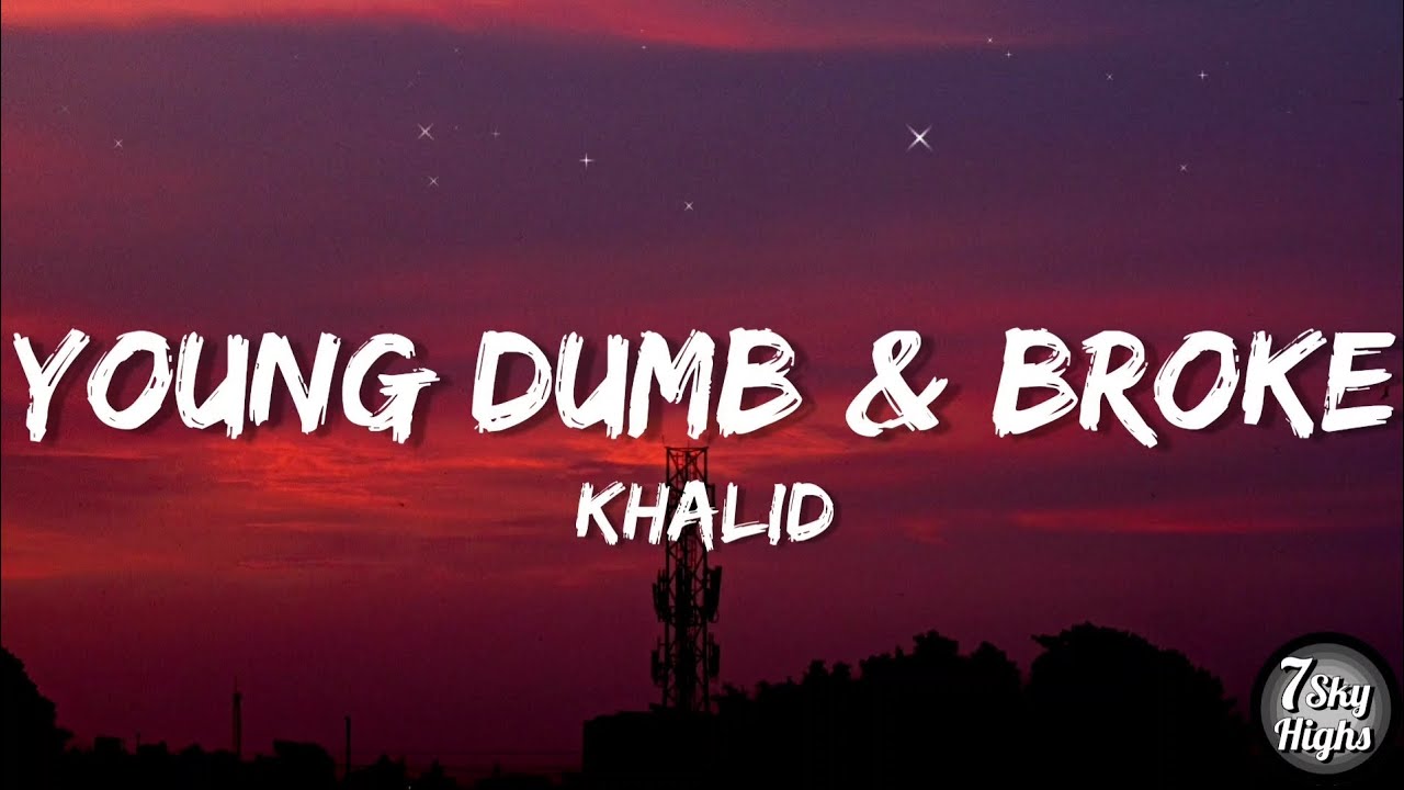Khalid - Young Dumb & Broke (Lyrics/Lyric Video)