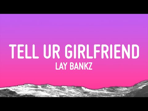 Lay Bankz - Tell Ur Girlfriend