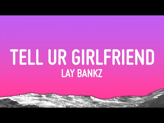 Lay Bankz - Tell Ur Girlfriend (Lyrics) class=