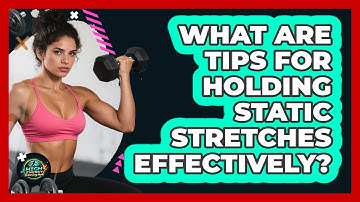 What Are Tips For Holding Static Stretches Effectively? - High Energy Training Hub
