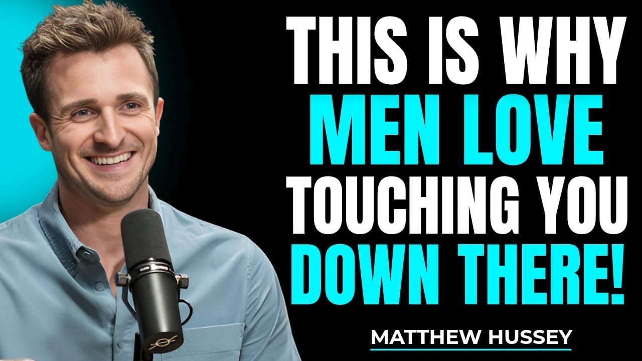 Why Men Love Touching You Down There (What Most Women Don’t Know) | Matthew Hussey