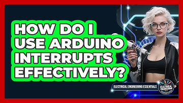 How Do I Use Arduino Interrupts Effectively? - Electrical Engineering Essentials