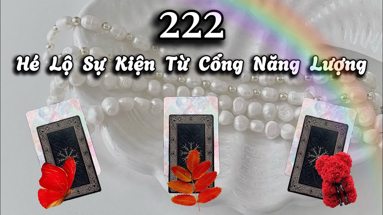 Cổng Năng Lượng 222 Mở: Hé Lộ Sự Kiện Quan Trọng Nào🌈Mời Bạn Chọn Tụ Bài🌈Good Luck To You🌈
