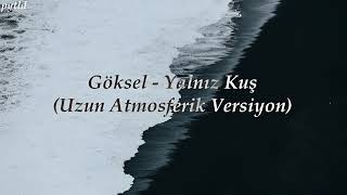 Göksel - Yalnız Kuş (En İyi Kısmı Uzatılmış + Atmosferik Versiyon)