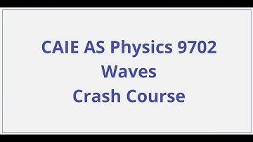 CAIE AS Physics - Waves - Crash Course
