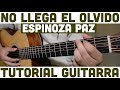 No Llega El Olvido - Tutorial de Guitarra ( Espinoza Paz ) Para Principiantes