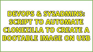 Famous DevOps & SysAdmins: Script to automate clonezilla to create a bootable image on USB Profile