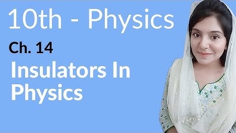 10th Class Physics Chapter 14 - Insulators in Physics - Class 10 Physics Chapter 5