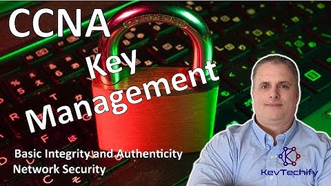 Key Management - Basic Integrity and Authenticity - Network Security - CCNA - KevTechify | vid 66
