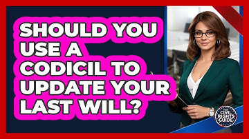 Should You Use A Codicil To Update Your Last Will? - Your Civil Rights Guide