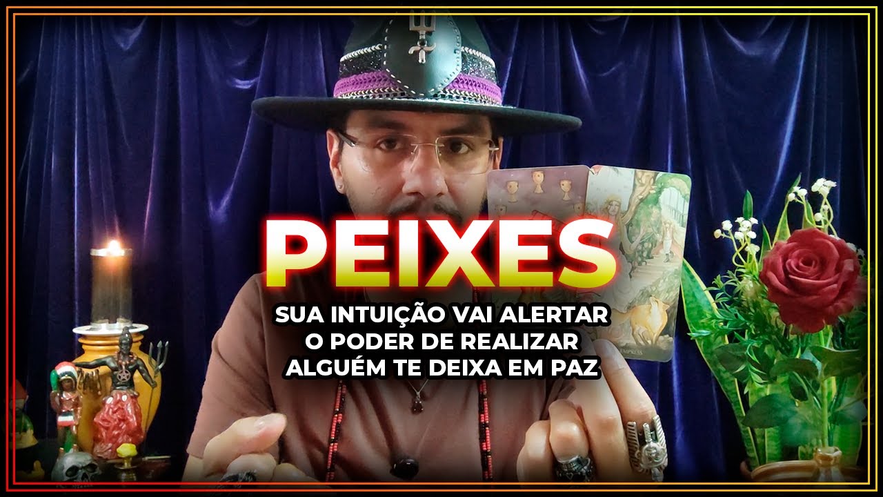 PEIXES ♓ SUA INTUIÇÃO VAI ALERTAR • O PODER DE REALIZAR • ALGUÉM TE DEIXA EM PAZ