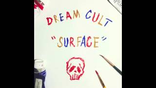 Video thumbnail of "Dream Cult- Surface"