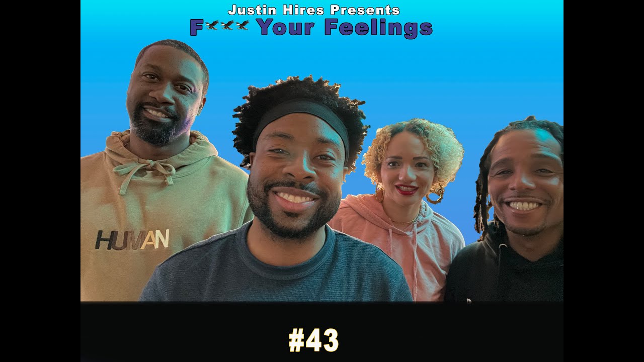 Justin Hires, Howard Alonzo, Melanie Mary, Brent Taylor | F*** Your Feelings #43