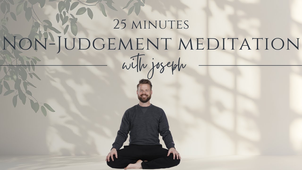 Non-Judgement Meditation | Guided by Joseph Maul