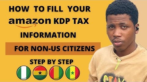 How To Fill Your Amazon KDP Tax Information For non-US Citizens Authors