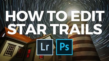How to Edit Star Trails in Lightroom and Photoshop