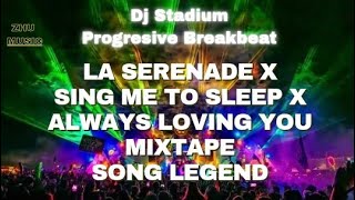 LA SERENADE X SING ME TO SLEEP X ALWAYS LOVING YOU SONG LEGEND MIXTAPE BREAKBEAT REMIX FULLBASS