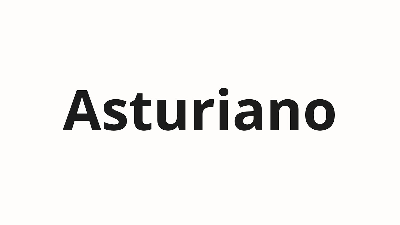How to pronounce Asturiano