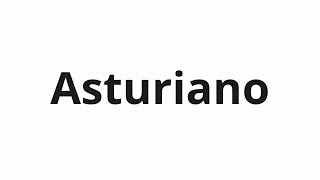 How to pronounce Asturiano