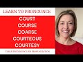 How to Pronounce COURT, COURSE, COARSE, COURTEOUS, COURTESY - American English Pronunciation Lesson