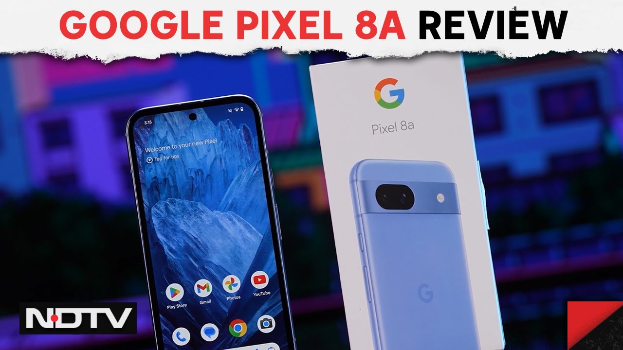 Google Pixel 8a Review | Check Out The Latest Smartphone From Google - NDTV