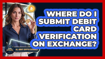 Where Do I Submit Debit Card Verification On Exchange?