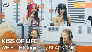 KISS OF LIFE (키스오브라이프) - 휘파람 WHISTLE (Original by BLACKPINK) | K-Pop Live Session | Super K-Pop
