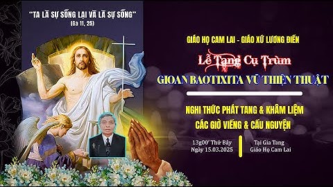 🔴LIVE : Nghi thức phát tang & khâm liệm | Cụ trùm Gioan Baotixita Vũ Thiện Thuật | Giáo họ Cam Lai
