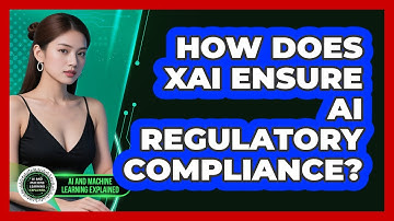 How Does XAI Ensure AI Regulatory Compliance? - AI and Machine Learning Explained