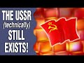 How the Soviet Union (technically) STILL EXISTS!