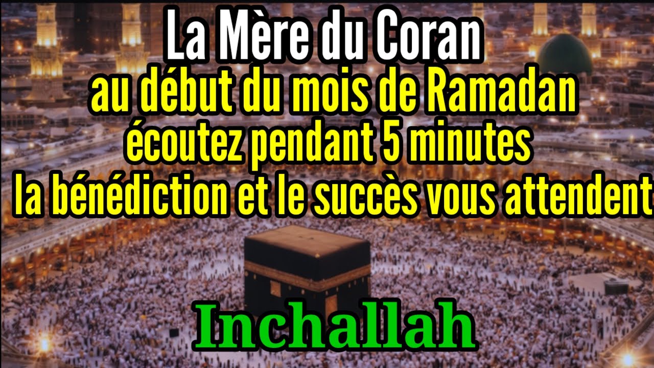 La Mère du Coran, clé de toutes les bénédictions et du succès en ce mois sacré de Ramadan.
