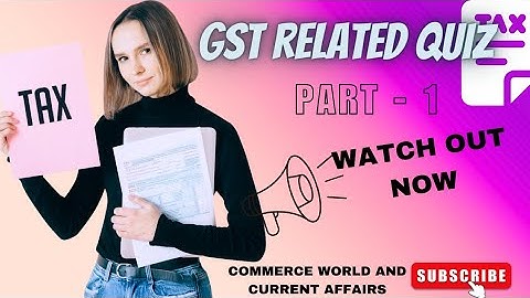 GST QUIZ PART-01 || QUESTIONS WITH ANSWERS IN ENGLISH