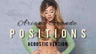 POSITIONS - Ariana Grande {official acoustic version}