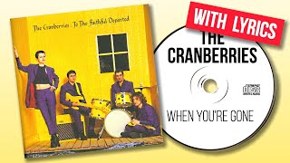 The Cranberries - When You're Gone (Lyrics)