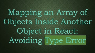 Mapping an Array of Objects Inside Another Object in React: Avoiding Type Error