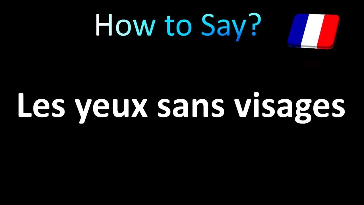 How to Pronounce Les yeux sans visages (Eye Without a Face) in French YouTube