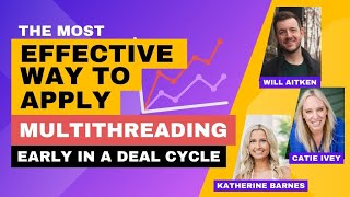 The Most Effective Way to Apply Multithreading Early in a Deal Cycle