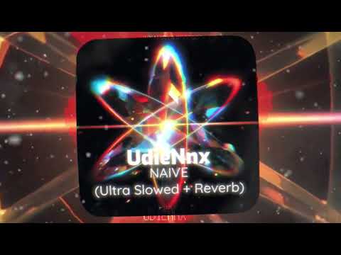 UdieNnx - NAIVE (Ultra Slowed + Reverb) 🎧🎶
